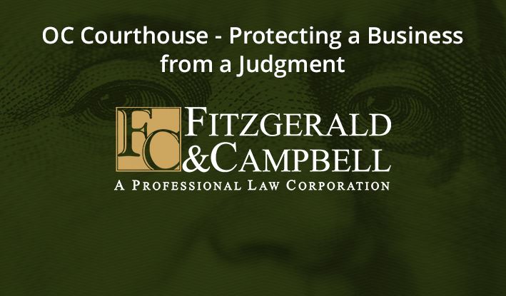 OC Courthouse - Protecting a Business from a Judgment | Santa Ana 